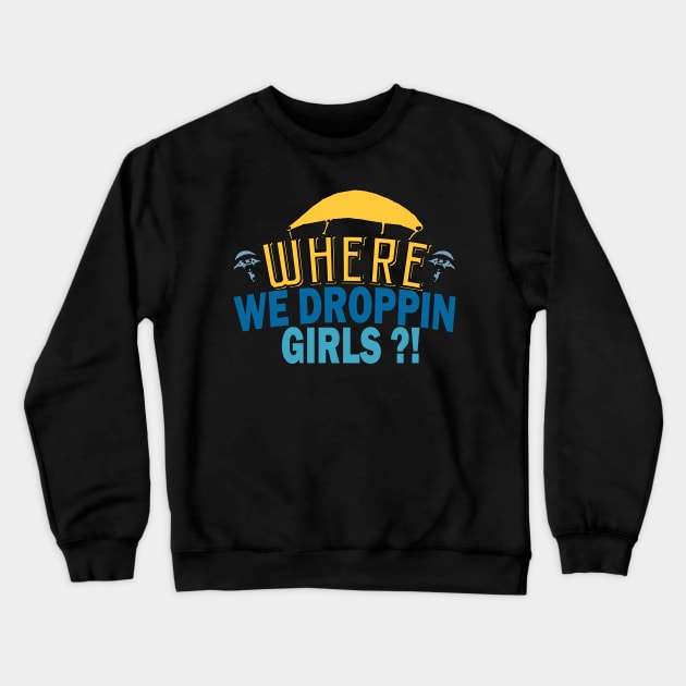 where we droppin girls - gaming giftwhere we droppin girls - gaming gift Crewneck Sweatshirt by Get Yours